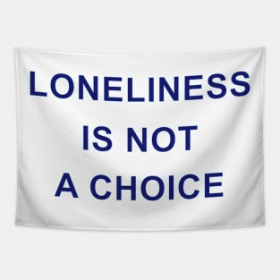 LONELINESS IS NOT A CHOICE Tapestry