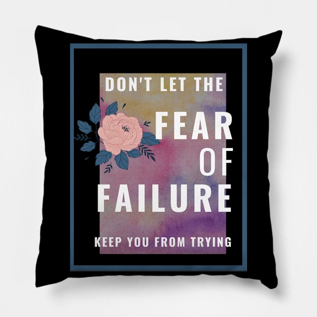 Don't Let The Fear Of Failure Keep You From Trying Pillow by Tenpmcreations