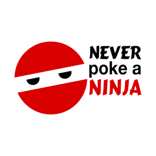 Never poke a ninja... T-Shirt