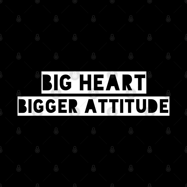 Big heart bigger attitude by MBRK-Store