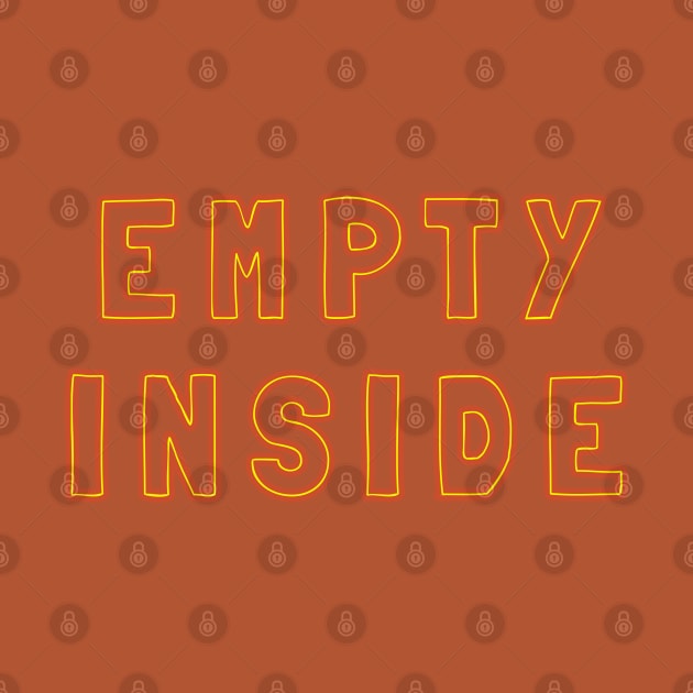 Empty Inside bright yellow red text by strangelyhandsome