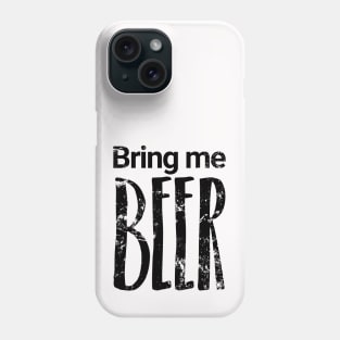 Bring me BEER Phone Case