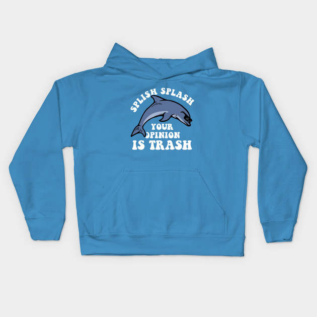 Splish Splash Your Opinion Is Trash Splish Splash Kids Hoodie