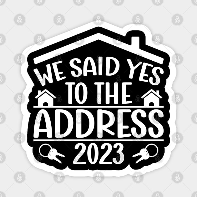 Funny Sayings We Said Yes To The Address 2023 New Homeowner Magnet by Benzii-shop 