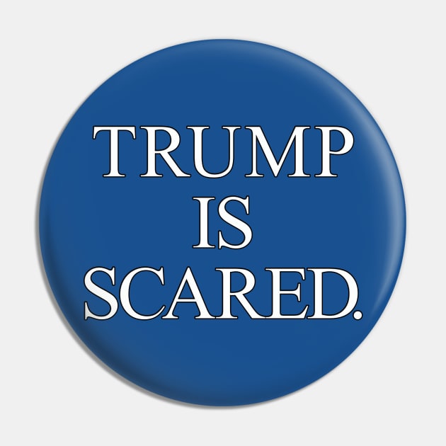 Trump is Scared Pin by MotoGirl