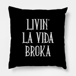 Livin' La Vida Broka Pillow