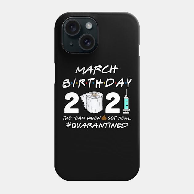 March Birthday 2021 The Year When Shit Got Real Quarantined Shirt Phone Case by Alana Clothing