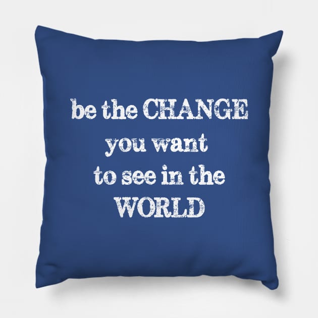 be the change you want to see in the world Pillow by bisho2412