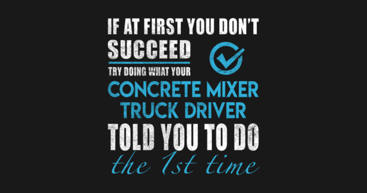 Concrete Mixer Truck Driver T Shirt Told You To Do The 1st Time 2 Gift Item Tee Concrete