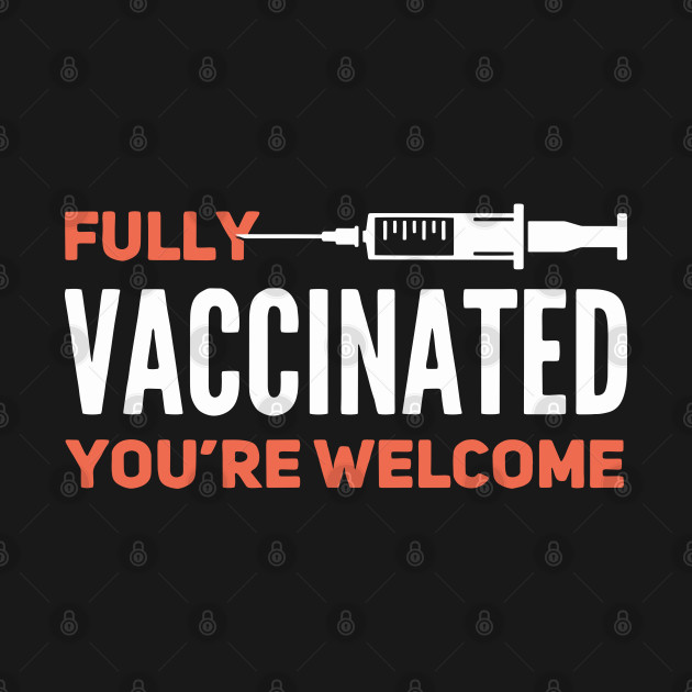 Discover Fully Vaccinated - Vaccinated - T-Shirt