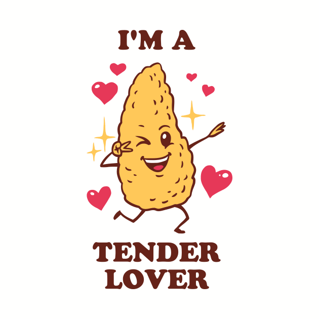 I'm A Tender Lover - Chicken Tendies by dumbshirts