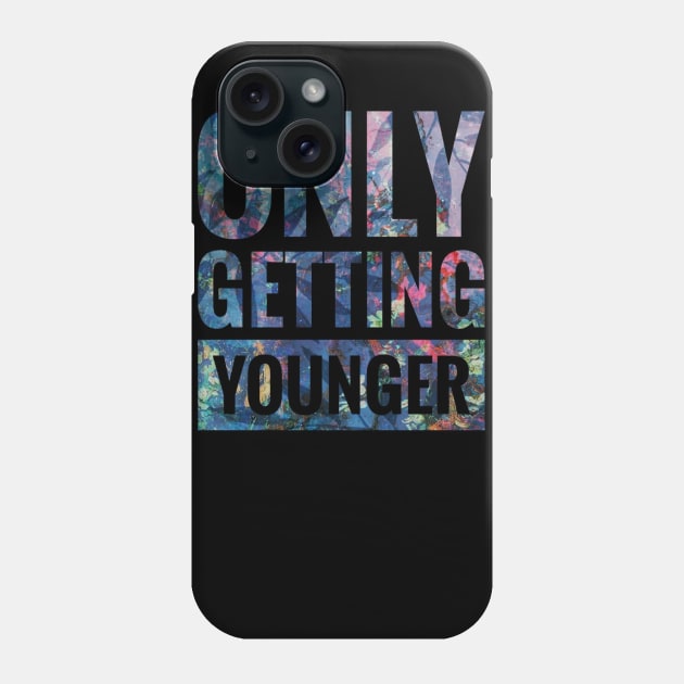 Only Getting Younger Phone Case by BRAGLAHAR