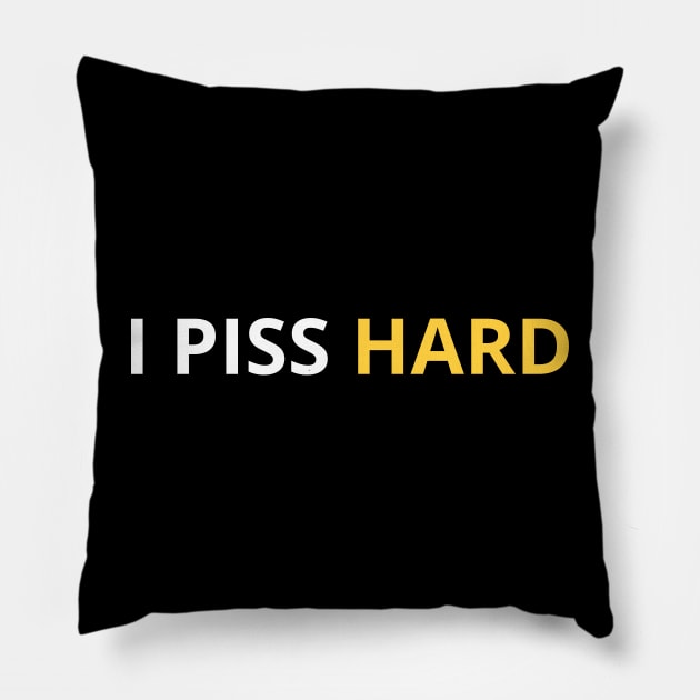 i piss hard funny Pillow by mdr design
