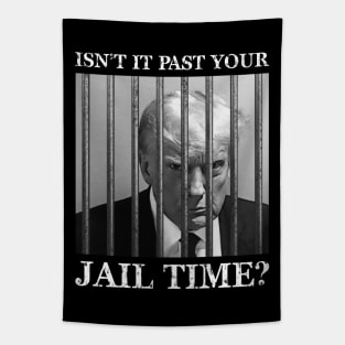 Isn't it past your jail time Tapestry