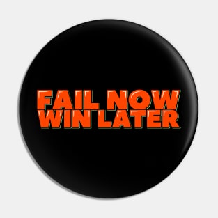 Fail Now, Win Later Pin