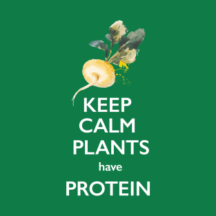 Keep Calm Plants Have Protein T-Shirt