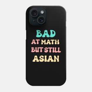 Bad at Math but still Asian Phone Case