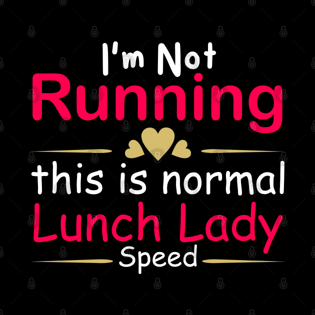 i'm not running this is normal lunch lady speed by AngelGurro