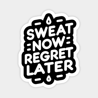 Sweat Now Regret Later Magnet