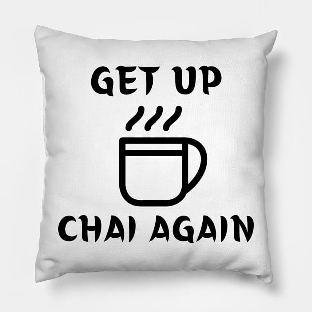 Get Up and Chai Again Pillow by FunnyStylesShop