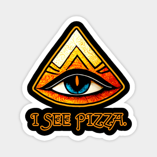 I See Pizza. Magnet