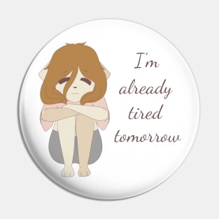 I'm already tired tomorrow Pin