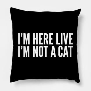 I’m here Live I’m not a Cat Meme Funny Pillow