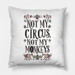 Not My Circus Not My Monkeys funny sarcastic messages sayings and quotes Pillow