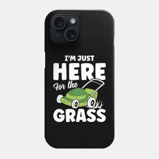 I'm Just Here for the Grass - Lawn Mower Phone Case