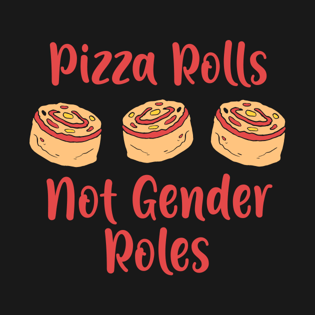 Pizza Rolls not Gender Roles T-Shirt feminism gift by biNutz