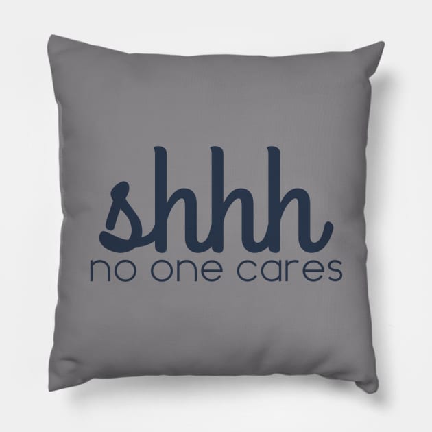 shhhh no one cares Pillow by Afe