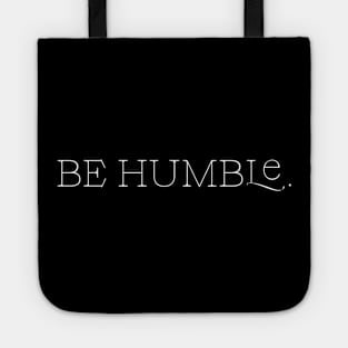 Be Humble. Tote