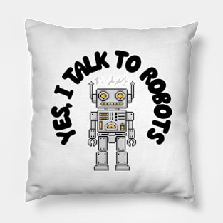 Yes I Talk to Robots Pillow