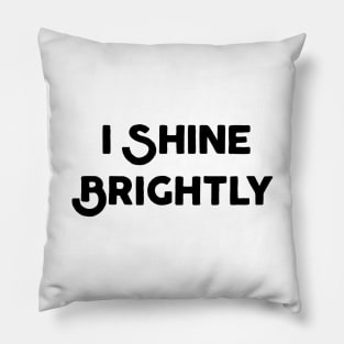 I Shine Brightly Pillow