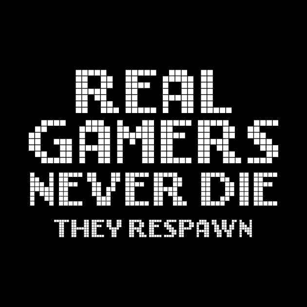 Real Gamers Never Die They Respawn by sunima