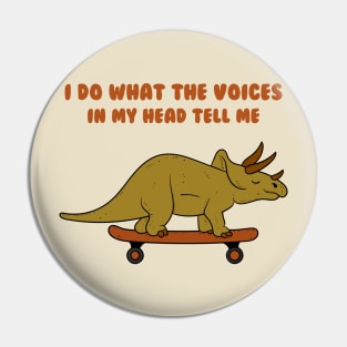 I Do What The Voices In My Head Tell Me Pin