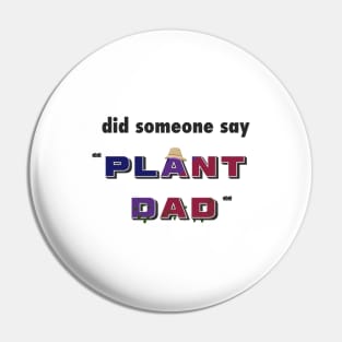 "Did Someone Say..." - Funny Plant Dad Design Pin