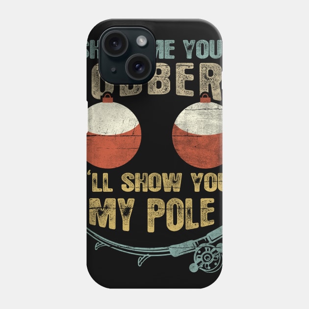 Mens Vintage Show Me Your Bobbers I'll Show You My Pole Shirt Phone Case by Dailygrind