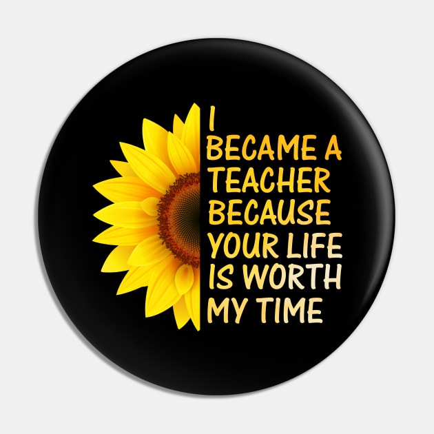 I became teacher because your life is worth my time t-shirt Pin by Family