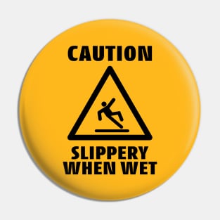 Caution Slippery When Wet Funny Caution Sign Pin