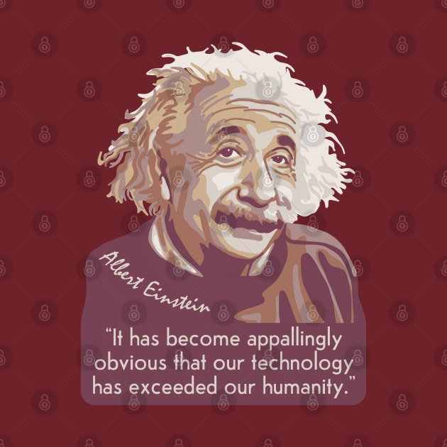 A. Einstein Portrait and Quote About Technology and Humanity by Slightly Unhinged