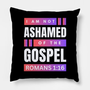 I Am Not Ashamed Of The Gospel | Christian Bible Verse Romans 1:16 Pillow