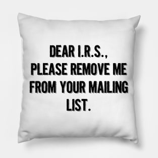 Please Remove Me From Your Mailing List Pillow