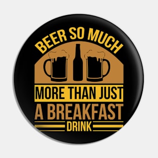 Beer So Much More Than A Breakfast Drink  T Shirt For Women Men Pin