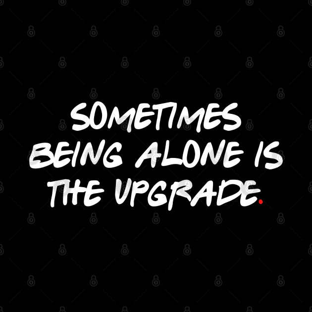 Sometimes being alone is the upgrade. by bmron