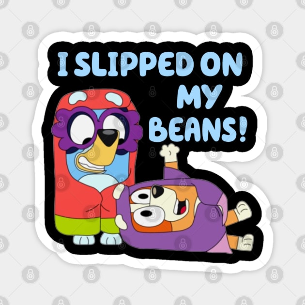 Slipped on my beans Magnet by Quikerart