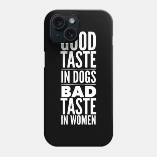 Good taste in Dogs bad taste in Women Phone Case