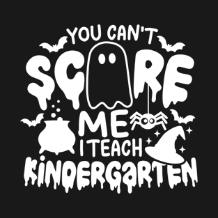 You Can't Scare Me I Teach Kindergarten Funny Halloween Teacher Costume T-Shirt