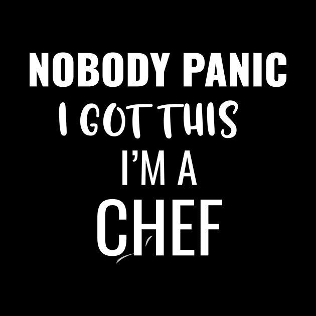 Nobody Panic I Got This I'M A Chef by Saimarts