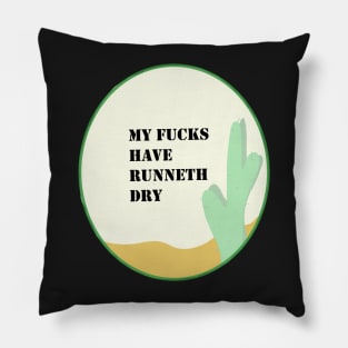 My Fucks Have Runneth Dry Pillow